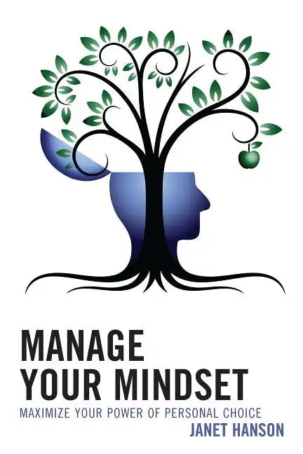Manage Your Mindset: Maximize Your Power of Personal Choice - Paperback