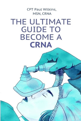 The Ultimate Guide to Becoming a CRNA - Paperback