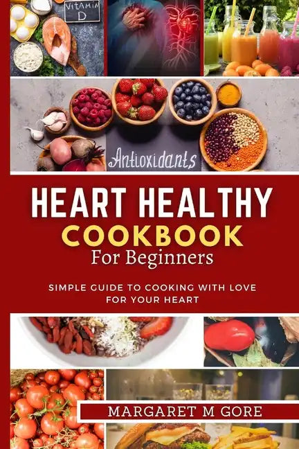 Heart Healthy Cookbook for Beginners: Simple guide to cooking with love for your Heart - Paperback
