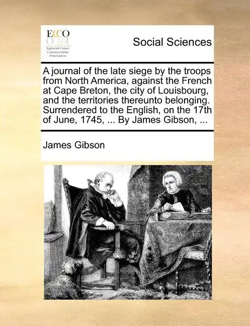 A Journal of the Late Siege by the Troops from North America, Against the French at Cape Breton, the City of Louisbourg, and the Territories Thereunto - Paperback