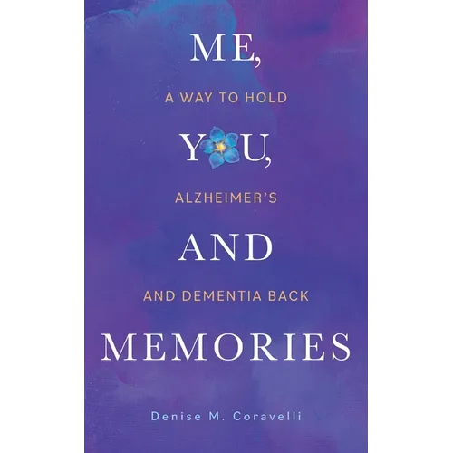 Me, You, and Memories: A Way to Hold Alzheimer's and Dementia Back - Paperback