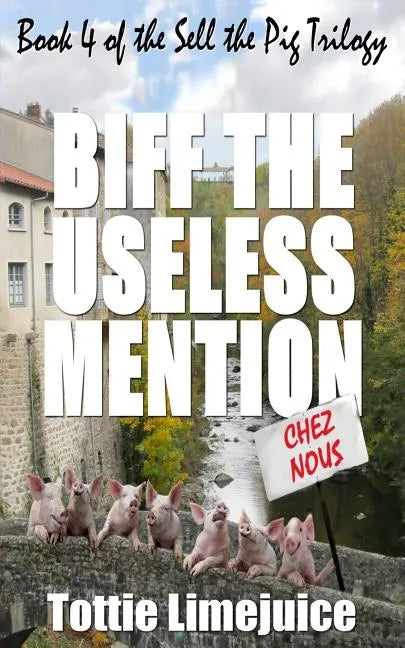 Biff the Useless Mention: Book 4 of the Sell the Pig trilogy - Paperback