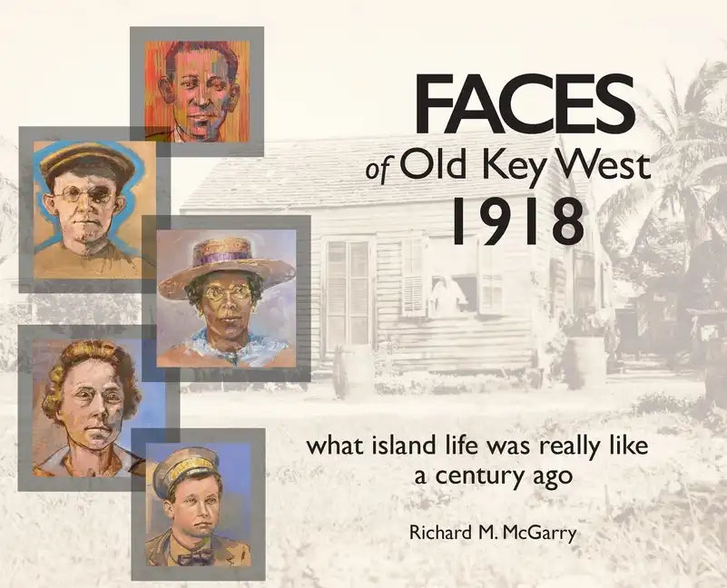 Faces of Old Key West 1918: what island life was really like a century ago - Hardcover