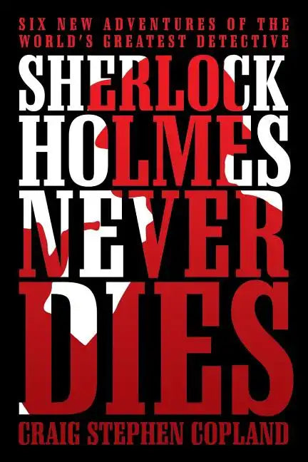 Sherlock Holmes Never Dies: Six New Adventures of the World's Greatest Detective - Paperback