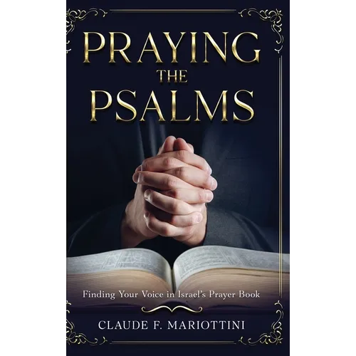 Praying the Psalms: Finding Your Voice in Israel's Prayer Book - Hardcover