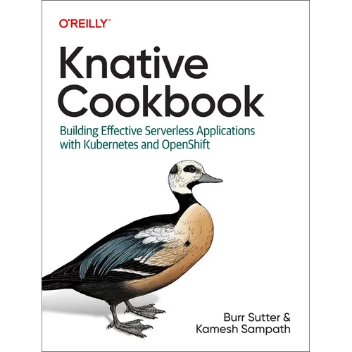 Knative Cookbook: Building Effective Serverless Applications with Kubernetes and Openshift - Paperback