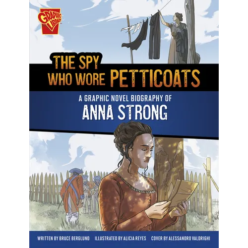 The Spy Who Wore Petticoats: A Graphic Novel Biography of Anna Strong - Library Binding
