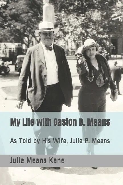 My Life with Gaston B. Means: As Told by His Wife, Julie P. Means - Paperback