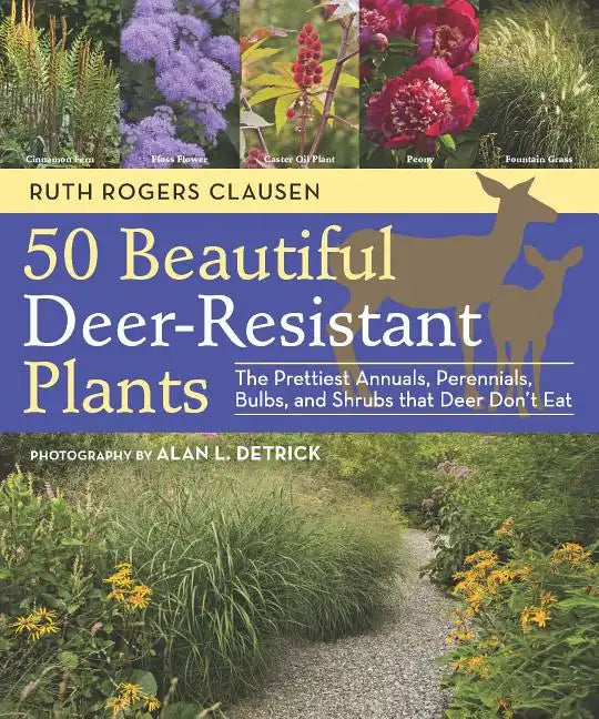 50 Beautiful Deer-Resistant Plants: The Prettiest Annuals, Perennials, Bulbs, and Shrubs That Deer Don't Eat - Paperback