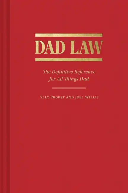Dad Law: The Definitive Reference for All Things Dad - Hardcover