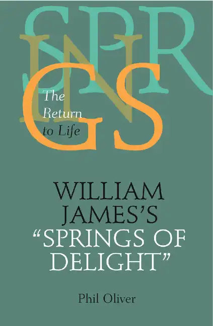 William James's Springs of Delight: The Return to Life - Hardcover