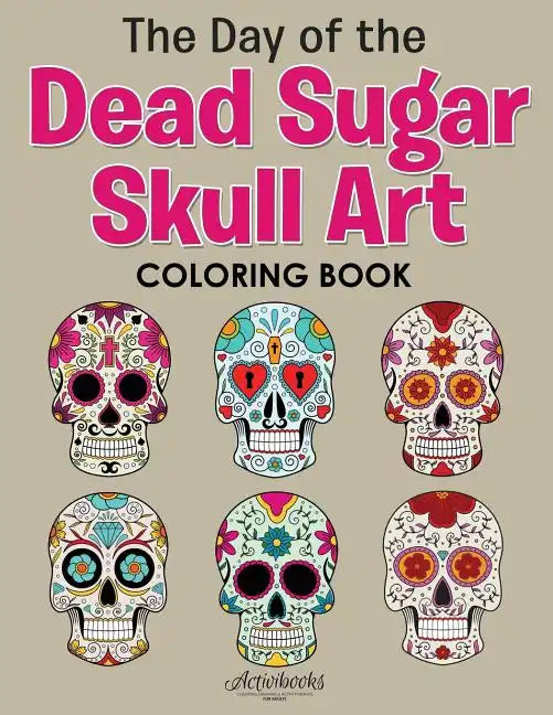 The Day of the Dead Sugar Skull Art Coloring Book - Paperback