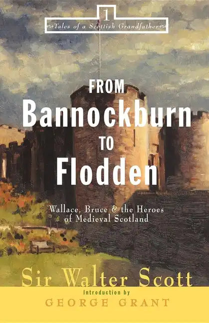 From Bannockburn to Flodden: Wallace, Bruce, and the Heroes of Medieval Scotland - Paperback