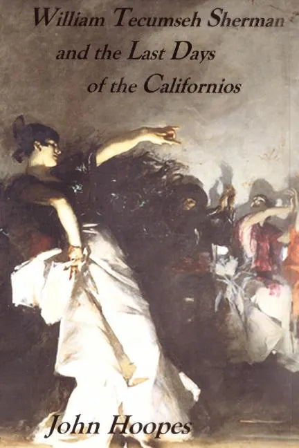 William Tecumseh Sherman and The Last Days of the Californios - Paperback