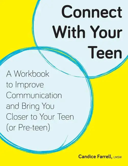 Connect With Your Teen: A Workbook to Improve Communication and Bring You Closer to Your Teen (or Pre-teen) - Paperback