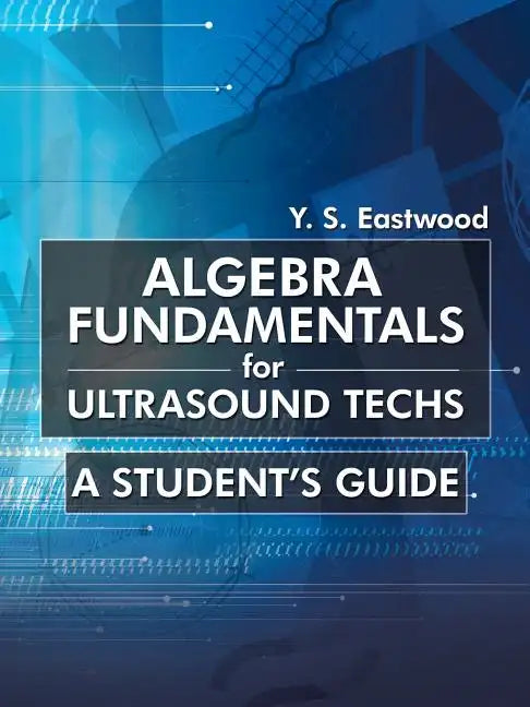 Algebra Fundamentals for Ultrasound Techs: A Student's Guide - Paperback