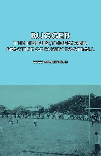 Rugger - The History, Theory and Practice of Rugby Football - Paperback