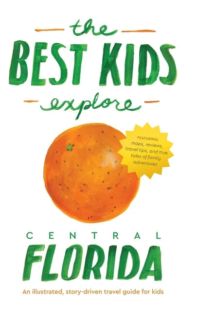The Best Kids Explore Central Florida: An illustrated, story-driven travel guide for kids - Hardcover