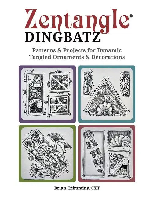 Zentangle Dingbatz: Patterns & Projects for Dynamic Tangled Ornaments & Decorations - Paperback