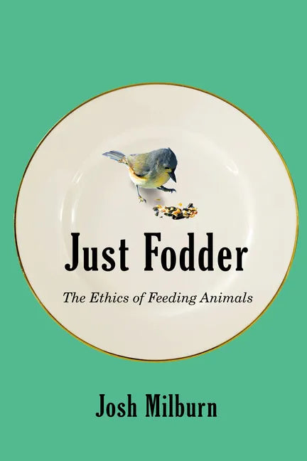Just Fodder: The Ethics of Feeding Animals - Paperback