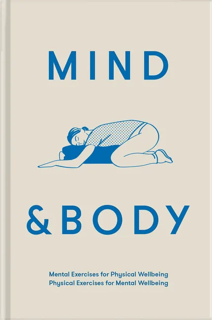 Mind & Body: Mental Exercises for Physical Wellbeing; Physical Exercises for Mental Wellbeing - Hardcover