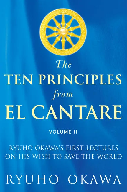 The Ten Principles from El Cantare: Ryuho Okawa's First Lectures on His Wish to Save the World/Humankind - Paperback