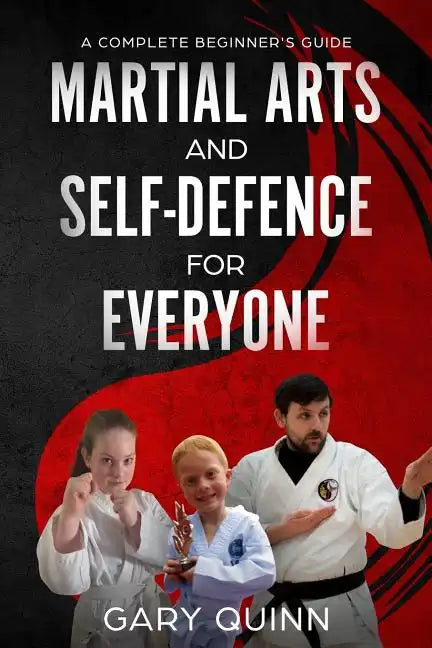 Martial Arts and Self-Defence for Everyone: A Complete Beginner's Guide - Paperback