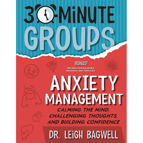 30-Minute Groups: Anxiety Management: Calming the Mind, Challenging Thoughts, and Building Confidence - Paperback