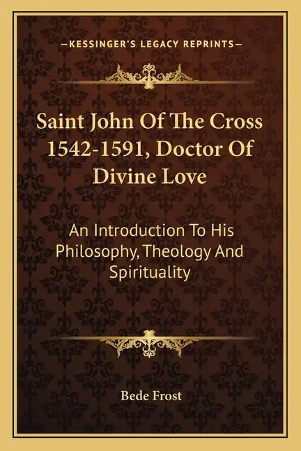 Saint John of the Cross 1542-1591, Doctor of Divine Love: An Introduction to His Philosophy, Theology and Spirituality - Paperback