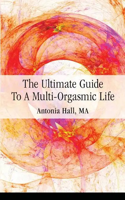 The Ultimate Guide to a Multi-Orgasmic Life - Paperback