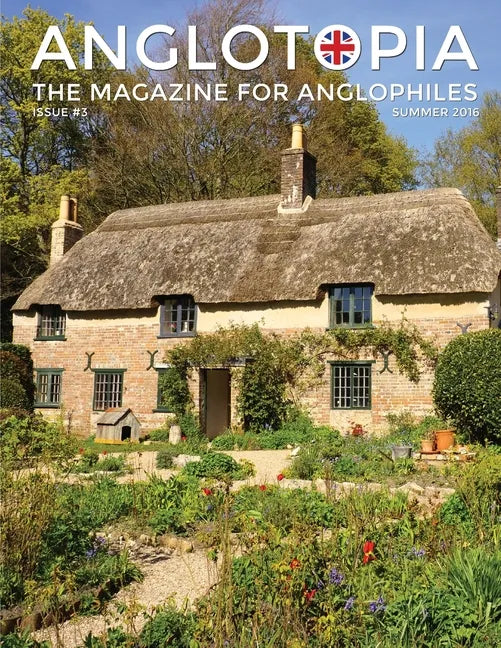 Anglotopia Magazine - Issue #3 - Emma Bridgewater, Calke Abbey, Slavery, Hardy, Churchill, Brighton, and More! - The Anglophile Magazine: The Anglophi - Paperback