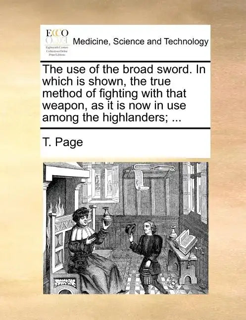 The Use of the Broad Sword. in Which Is Shown, the True Method of Fighting with That Weapon, as It Is Now in Use Among the Highlanders; ... - Paperback