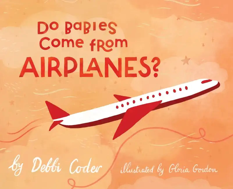 Do Babies Come from Airplanes? - Hardcover