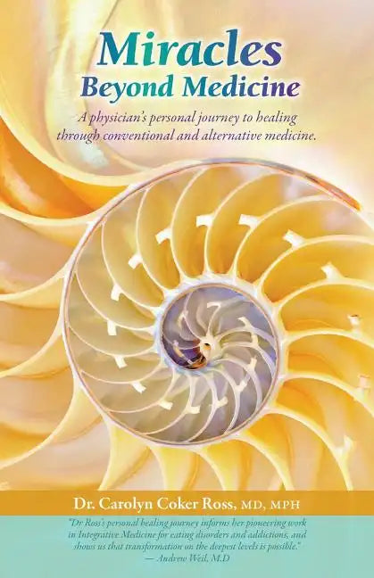 Miracles Beyond Medicine: A Physician's Personal Journey to Healing Through Conventional and Alternative Medicine - Paperback