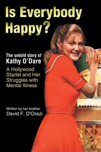 Is Everybody Happy?: The Untold Story of Kathy O'Dare A Hollywood Starlet and Her Struggles with Mental Illness - Paperback