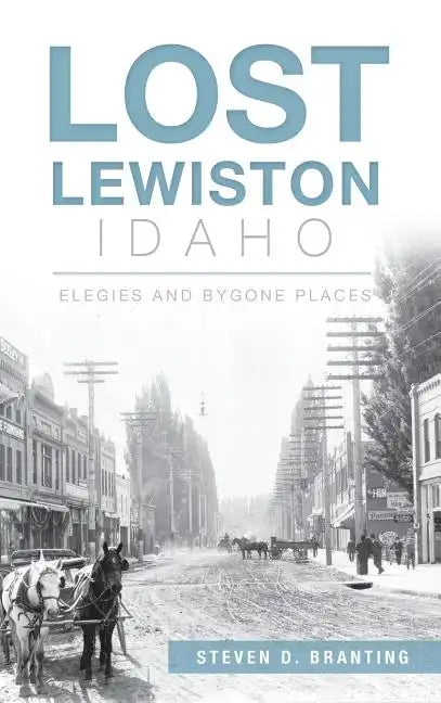 Lost Lewiston, Idaho: Elegies and Bygone Places - Hardcover