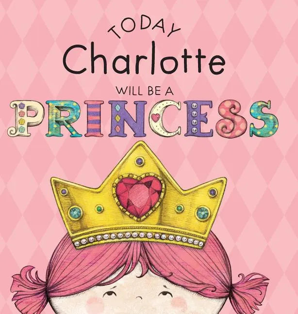 Today Charlotte Will Be a Princess - Hardcover