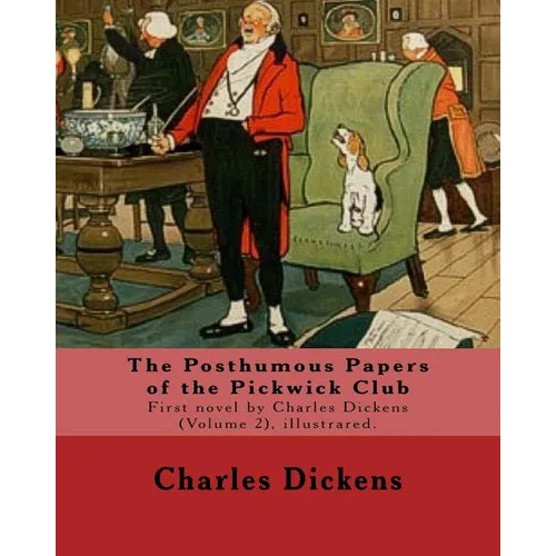 The Posthumous Papers of the Pickwick Club. By: Charles Dickens, illustrated By: Cecil (Charles Windsor) Aldin, (28 April 1870 - 6 January 1935), was - Paperback