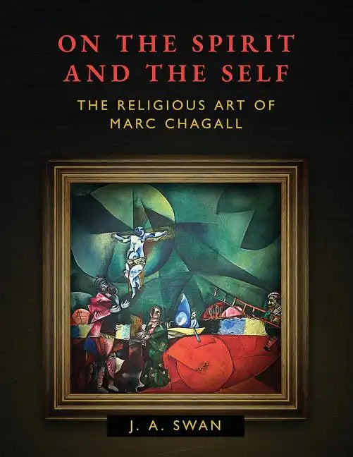 On the Spirit and the Self: The Religious Art of Marc Chagall - Paperback
