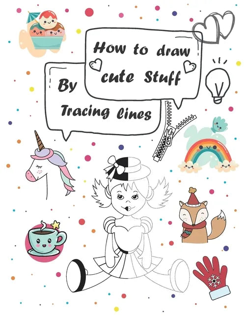 How to draw cute stuff by Tracing lines: Easy and fun step by step suitable for children and teens - Paperback
