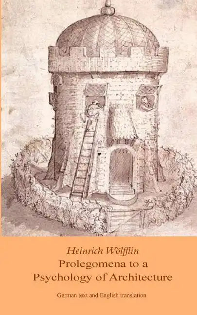 Heinrich Woelfflin: Prolegomena to a Psychology of Architecture: Translated by Michael Selzer - Paperback