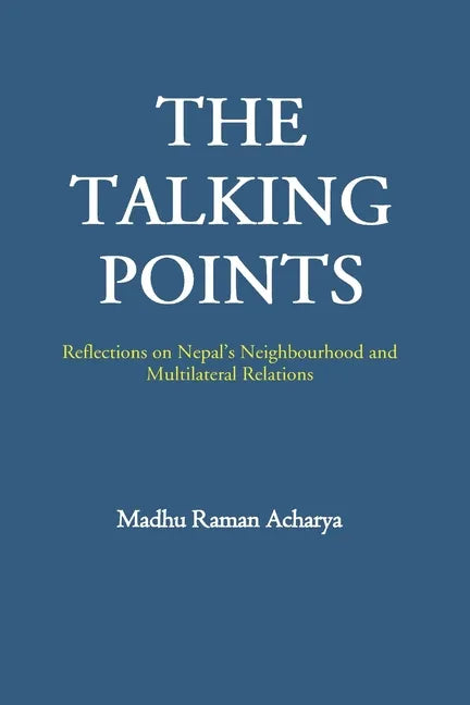 The Talking Points: Reflections on Nepal's Neighbourhood and Multilateral Relations - Paperback