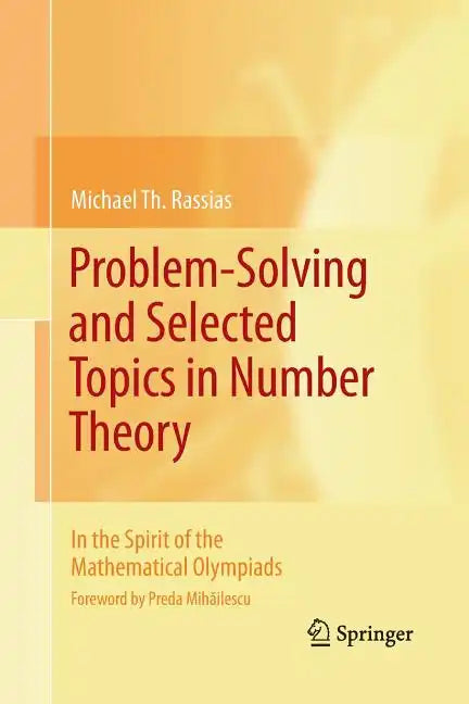 Problem-Solving and Selected Topics in Number Theory: In the Spirit of the Mathematical Olympiads - Paperback