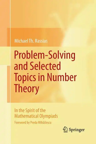 Problem-Solving and Selected Topics in Number Theory: In the Spirit of the Mathematical Olympiads - Paperback