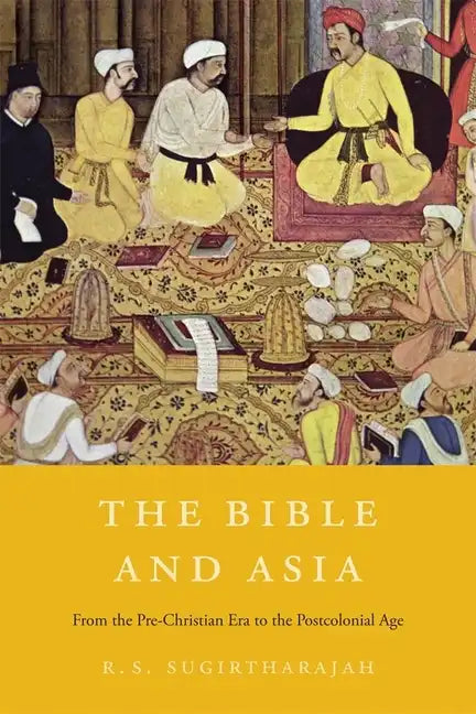 The Bible and Asia: From the Pre-Christian Era to the Postcolonial Age - Hardcover