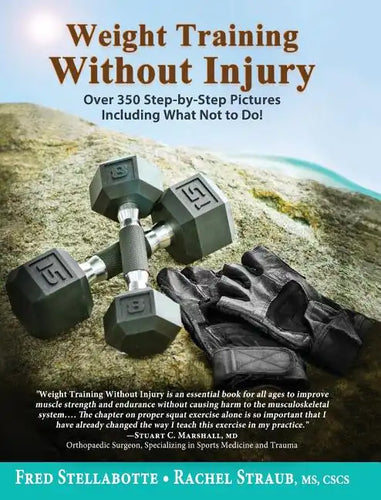 Weight Training Without Injury: Over 350 Step-by-Step Pictures Including What Not to Do! - Hardcover