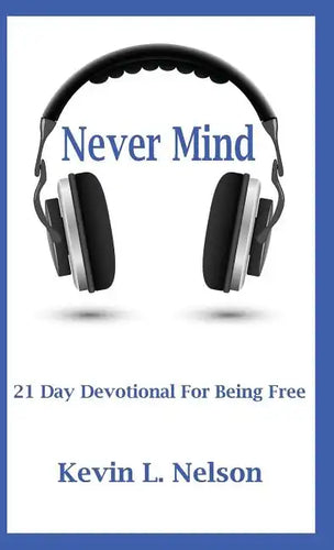 Never Mind: 21 Day Devotional to Being Free - Paperback