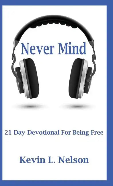 Never Mind: 21 Day Devotional to Being Free - Paperback