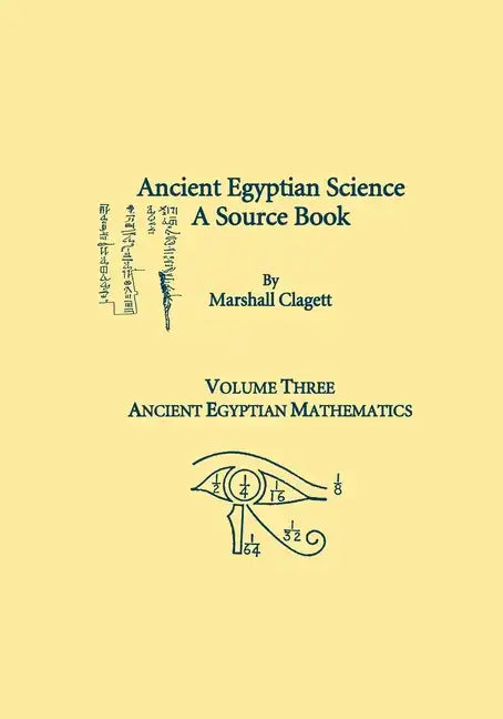 Ancient Egyptian Science, Vol. III: A Source Book, Ancient Egyptian Mathematics, Memoirs, American Philosophical Society (Vol. 232) - Paperback