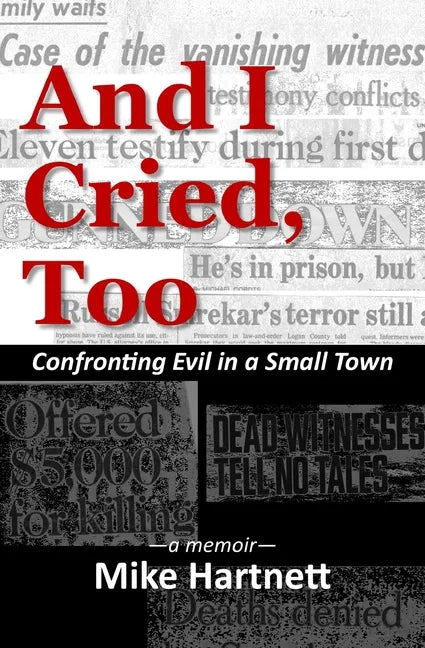 And I Cried, Too: Confronting Evil in a Small Town, a memoir - Paperback